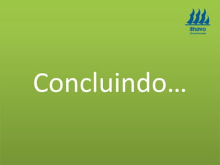 Concluindo…
 