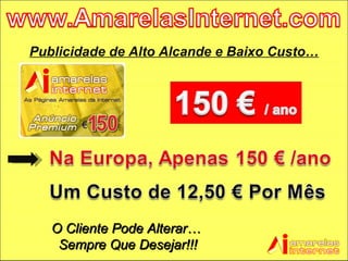 Publicidade de Alto Alcande e Baixo Custo… O Cliente Pode Alterar…  Sempre Que Desejar!!! 