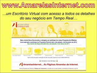 … um Escritório Virtual com acesso a todos os detalhes do seu negócio em Tempo Real… 