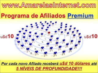 Por cada novo Afiiado receberá  u$d 10 dólares  até   5 NÍVEIS DE PROFUNDIDADE!!! 