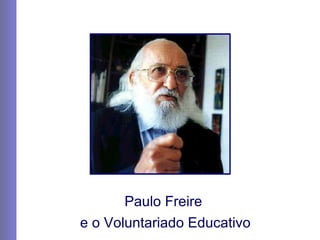 Paulo Freire  e o Voluntariado Educativo 