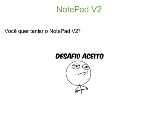 NotePad V2

Você quer tentar o NotePad V2?
 