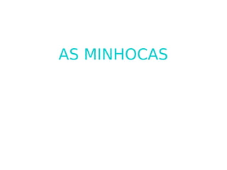 AS MINHOCAS 