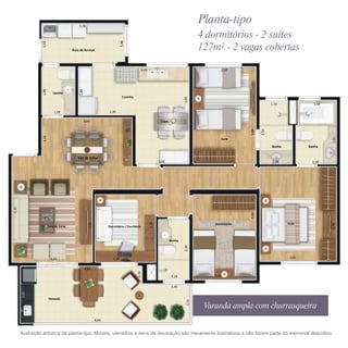 3,28
                                                                                                                                       Planta-tipo
                                                                                                                                       4 dormitórios - 2 suítes




                                                                               1,48
                 1,53
                                        Área de Serviço                                                                                127m² - 2 vagas cobertas

                                                                                                4,43                                              2,50
                 1,88




                                             1,88


                           Lavabo
                                                                                 Cozinha




                                                                                                                              3,85
                                                                                                                                                                        1,10              1,48

                            1,28                                     2,35

                                                    3,60                                                       Copa




                                                                                                                                                          3,88

                                                                                                                                                                 2,50
                 1,55




                                                                                                                                                                                                 2,50
                                                                                                                                                  Suíte
                                                                                      1,98



                                                                                                                                                                        Banho           Banho


                                           Sala de Jantar
                                                                                                              2,08                                                       1,28             1,58
4,25




                                                                                                                                                          3,40
                                                       2,95




                                                                                                       2,70




                                                                                                                                           Dormitório                           Suíte




                                                                                                                                                                                                 3,78
                        Sala de Estar                                Dormitório / Escritório



                                                                                                                      Banho
                                                                                                                              2,38




                          3,20                                          2,40                                                                                                     3,05


                                                    4,85
                                                                                             0,70




                                                                                                                       1,18                2,50


                                                                                                                       1,95
       2,25




                        Varanda
                                                                                                                                1,55




                                                              6,83


       Ilustração artística da planta-tipo. Móveis, utensílios e itens de decoração são meramente ilustrativos e não fazem parte do memorial descritivo.
 