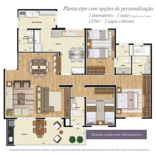 3,28
                                                                                                        Planta-tipo com opções de personalização
                                                                                                                                               3 dormitórios - 2 suítes Opção para 3 suítes
                       1,53




                                                                                1,48
                                             Área de Serviço                                                                                   127m² - 2 vagas cobertas
                                                                                                        4,43                                               2,50


                                Banho
                               de serviço
                       1,88




                                                    1,88




                                                                                                                                      3,85
                                                                                       Cozinha
                                                                                                                                                                                1,10             1,48

                                1,28                                     2,35




                                                                                                 1,98
                                                           3,60                                                        Copa




                                                                                                                                                                  3,88

                                                                                                                                                                         2,50
                       1,55




                                                                                                                                                                                                        2,50
                                                                                                                                                       Suíte

                                                                                                                                                                                Banho           Banho


                                                    Sala de Jantar
                                                                                                                      2,08                                                       1,28           1,58




                                                                                             0,95
4,25




                                                                                                                                                                  3,40
                                                                                                                                                                                        Suíte




                                                                                                                                                                                                        3,78
                                                                                                               2,70




                                    Sala de Estar                                                                                                   Dormitório



                                                                                                                              Banho
                                                                                                                                      2,38




                                                           5,75                                                                                                                         3,05


                                                           4,85
                                                                                                 0,70




                                                                                                                              1,18                  2,50

                                                                                                                              1,95
       2,25




                                                                                                                                        1,55




                              Varanda




                                                                  6,83



              Ilustração artística da planta-tipo. Móveis, utensílios e itens de decoração são meramente ilustrativos e não fazem parte do memorial descritivo.
 