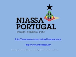 http://associacao-niassa-portugal.blogspot.com/ http://www.mbunabay.ch/ Constituida a 27 de Fevereiro de 2009  na Conservatória do Registo Comercial e de Autromóveis de Coimbra.  