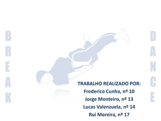 TRABALHO REALIZADO POR:  Frederico Cunha, nº 10 Jorge Monteiro, nº 13 Lucas Valenzuela, nº 14 Rui Moreira, nº 17 