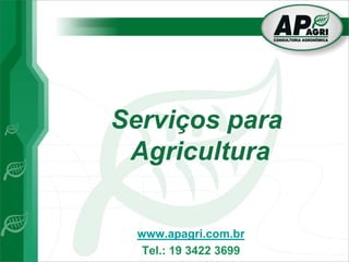 Serviços para
 Agricultura

  www.apagri.com.br
   Tel.: 19 3422 3699
 