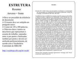 ESTRUTURA
Resumo
Anverso = frente
Deve ser precedido da referência
do documento
 O resumo deve ser redigido em
parágrafo único.
 Conter de 150 a 500 palavras.
 Palavras-chave: termos ou
descritores que representam o
assunto do trabalho, separadas
entre si por ponto e finalizadas
também por ponto e devem ser
atribuído preferencialmente, de
acordo com o Vocabulário
Controlado do SIBiUSP.
http://vocabusp.sibi.usp.br/vocab/
 