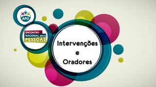 Intervençõe
     s
     e
 Oradores
 