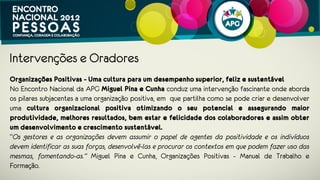 Intervenções e Oradores
Sobre Miguel Gonçalves
O Miguel Gonçalves é um psicólogo atípico, criativo com imaginação infantil.
Fundou a Spark Agency, uma agência de criatividade especializada em design
thinking e ecossistemas de aceleração e tem criado diversos frameworks que estão a
redesenhar o interface entre pessoas e empresas:
So Pitch – Evento que aproxima uma nova geração de empresas com pessoas que
querem trabalhar. Udini – Pretende ser a melhor rede de mentoria em Portugal,
aproxima CEOs e empresários de pessoas que querem lançar ideias de negócio.
Sim, Ideias para Portugal – Framework de geração de ideias centrado na resolução
de problemas de Portugal em 5 eixos: Academia/Mercado, Emprego, Exportações,
Materiais de Futuro e Turismo.
 