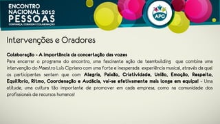 Intervenções e Oradores
Organizações Positivas - Uma cultura para um desempenho superior, feliz
e sustentável
No Encontro Nacional da APG Miguel Pina e Cunha e Nadim Habib conduzem
uma intervenção fascinante onde abordam os pilares subjacentes a uma organização
positiva, em que partilham como se pode criar e desenvolver uma cultura
organizacional positiva otimizando o seu potencial e assegurando maior
produtividade, melhores resultados, bem estar e felicidade dos
colaboradores e assim obter um desenvolvimento e crescimento
sustentável.
“Os gestores e as organizações devem assumir o papel de agentes da positividade e
os indivíduos devem identificar as suas forças, desenvolvê-las e procurar os
 