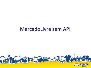 MercadoLivre sem API
 