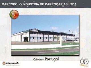 MARCOPOLO INDÚSTRIA DE CARROÇARIAS LTDA. 