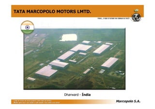 Dharward - Índia
TATA MARCOPOLO MOTORS LMTD.
 