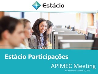 Estácio Participações
APIMEC MeetingRio de Janeiro, October 25, 2016
 