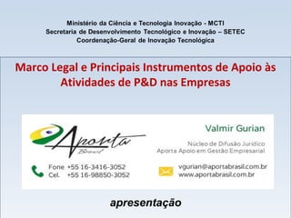 Marco Legal e Principais Instrumentos de Apoio às
Atividades de P&D nas Empresas
apresentação
 