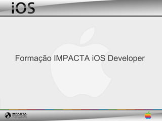 Formação IMPACTA iOS Developer
 
