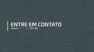 ENTRE EM CONTATOconexos.info +55 27 3211-1162
 