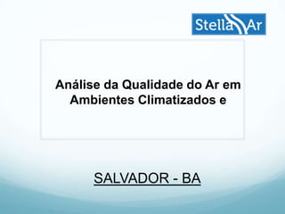 Análise da Qualidade do Ar em
Ambientes Climatizados e
SALVADOR - BA
 