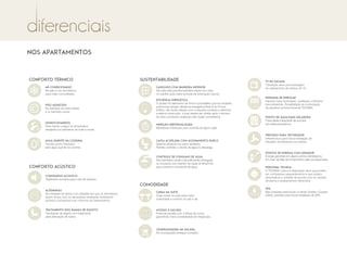 NOS APARTAMENTOS
CONFORTO térmico
Ar-condicionado
Na sala e nos dormitórios
para maior comodidade.
Piso aquecido
No banheiro da suíte máster
e no banheiro social.
Monocomandos
Para manter a água na temperatura
desejada nos banheiros da suíte e social.
ÁGUA QUENTE NA COZINHA
Previsto ponto hidráulico
para água quente na cozinha.
CONFORTO acústico
Contrapiso acústico
Tratamento acústico para ruído de impacto.
Alvenarias
As unidades do térreo e as unidades em que os dormitórios
fazem divisa com os elevadores receberão tratamento
acústico compatível com a Norma de Desempenho.
Tratamento dos ramais de esgoto
Tubulações de esgoto com tratamento
para atenuação de ruídos.
SUSTENTABILIDADE
Caixilhos com bandeira inferior
Na suíte está prevista bandeira inferior em vidro
no caixilho para maior entrada de iluminação natural.
Eficiência energética
O projeto foi elaborado de forma a possibilitar que as unidades
autônomas atinjam eﬁciência energética Nível A do Procel
Ediﬁca, não tendo relação com a etiqueta correlata e referente
a efetiva construção, a qual deverá ser obtida após o término
da obra e posterior avaliação pelo órgão competente.
Medição individualizada
Medidores individuais para controle de água e gás.
Caixa acoplada com acionamento duplo
Sistema presente nos vasos sanitários.
Permite controlar o volume de água na descarga.
Controle de consumo de água
Nos banheiros social e da suíte serão entregues
os chuveiros com restritor de vazão (8 litros/min),
para consumo consciente de água.
COmodidade
cubas na suíte
Duas cubas na suíte para maior
praticidade e conforto do dia a dia.
Acesso à Sacada
Porta da sacada com 3 folhas de correr,
garantindo maior possibilidade de integração.
ChurrasqueirA NA sacada
Kit churrasqueira entregue completo.
TV na sacada
Tubulação seca para passagem
do cabeamento de antena de TV.
Ponto de água para geladeira
Praticidade e liberdade de escolha
dos eletrodomésticos.
Pontos de energia com gerador
Energia garantida em alguns pontos estratégicos,
em caso de falta de fornecimento pela concessionária.
Spa
Nas unidades autônomas no térreo Garden e Duplex
inferior, previsão para futura instalação de SPA.
Personal Tecnisa
A TECNISA coloca à disposição itens que podem
ser contratados separadamente e que podem
personalizar a unidade de acordo com as opções
de planta e acabamentos oferecidos.
Previsão para triturador
Infraestrutura para futura instalação de
triturador de alimentos na cozinha.
Persiana de enrolar
Garante maior iluminação, ventilação e blackout
dos ambientes. Possibilidade de motorização
da persiana na linha Personal TECNISA.
 