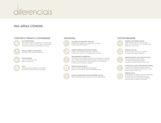 NAS ÁREAS COMUNS
CONFORTO térmico e comodidade
Ar-condicionado
Será entregue sistema completo de ar-condicionado
tipo “split”, no salão de festas, ﬁtness, sala de Pilates,
brinquedoteca, espaço gourmet/jogos e portaria.
Piscina coberta climatizada
Adequada para a prática de exercícios.
wi-fi
Infraestrutura para instalação e contratação
dos serviços de rede Wi-Fi pelo condomínio.
2 bicicletários
Com um ponto de tomada
elétrica em cada um.
segurança
Guarita blindada com passa volume
Portas e vidros blindados para maior segurança
na entrada de pessoas e na entrega de encomendas.
Sistema de biometria para elevadores sociais
Garante segurança adicional para acesso aos apartamentos.
Circuito fechado de TV
Com 8 câmeras e possibilidade de expansão,
permite o monitoramento de pontos predeterminados.
Clausura de pedestre e veículos
Permite maior segurança no acesso dos moradores
e identiﬁcação dos visitantes.
Sensoriamento perimetral
Infraestrutura para instalação de sensores de presença em calçadas,
com o objetivo de iluminar as áreas externas a qualquer movimento.
Facilita o monitoramento do empreendimento e traz segurança
e conforto aos moradores e visitantes.
sustentabilidade
energia solar
Possibilidade de ampliação futura pelo condomínio
da capacidade de contribuição de energia
solar, até o limite da área coberta destinada
para acomodar as placas fotovoltaicas.
Depósito de lixo
Serão entregues lixeiras para separação
de resíduos recicláveis e orgânicos.
Fotocélulas para iluminação de jardim
Acendem automaticamente quando diminui
o índice de luminosidade, evitando que as luzes
ﬁquem acesas durante o dia.
Aproveitamento das águas de chuva
Sistema de reúso de águas pluviais,
com reaproveitamento para irrigação
de jardins e limpeza de áreas de uso comum.
Tomada com energia solar
Serão entregues dois pontos de tomada
elétrica nos bicicletários, com o abastecimento
gerado por energia solar.
 