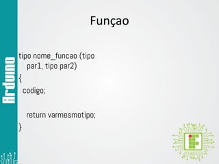 Funçao
tipo nome_funcao (tipo
par1, tipo par2)
{
codigo;
return varmesmotipo;
}
 