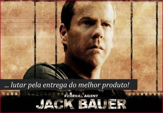 Arquitetura de Informação   20




... lutar pela entrega do melhor produto!
 