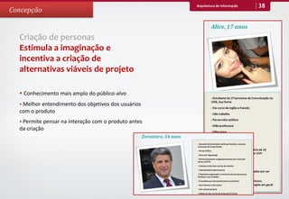 Arquitetura de Informação   38
Concepção


  Criação de personas
  Estimula a imaginação e
  incentiva a criação de
  alternativas viáveis de projeto

   Conhecimento mais amplo do público-alvo
   Melhor entendimento dos objetivos dos usuários
  com o produto
   Permite pensar na interação com o produto antes
  da criação
 