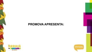 PROMOVA APRESENTA:
 