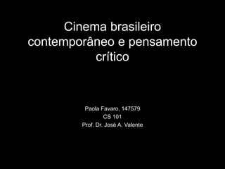 Cinema brasileiro
contemporâneo e pensamento
crítico
Paola Favaro, 147579
CS 101
Prof. Dr. José A. Valente
 