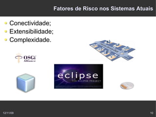 Fatores de Risco nos Sistemas Atuais

    Conectividade;
    Extensibilidade;
    Complexidade.




12/11/09                                                 10
 