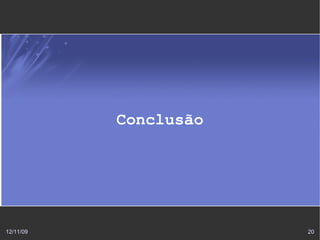 Conclusão




12/11/09               20
 