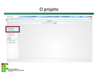 O projeto
• Colocar pagina inicial criar proj stb bdc....
 