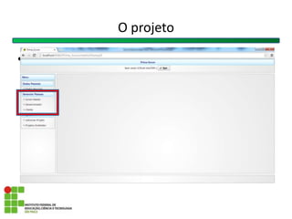 O projeto
• Colocar pagina inicial criar proj stb bdc....
 