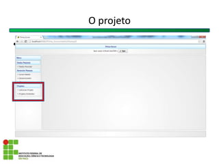 O projeto
• Colocar pagina inicial criar proj stb bdc....
 