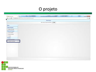 O projeto
• Colocar pagina inicial criar proj stb bdc....
 