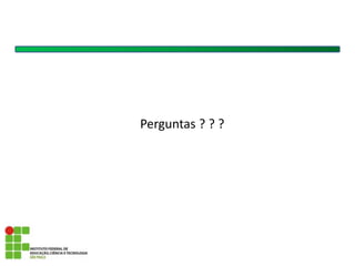 Perguntas ? ? ?
 