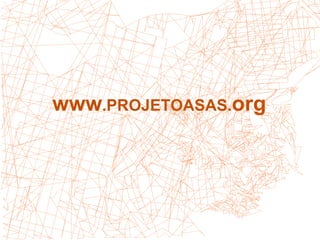www .PROJETOASAS. org 
