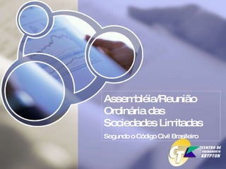 Assembléia/Reunião Ordinária das Sociedades Limitadas  Segundo o Código Civil Brasileiro 