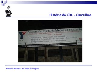 História do CDC - Guarulhos

Women in Business: The Power of Progress

 