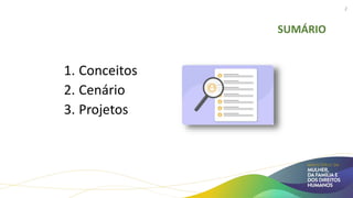 SUMÁRIO
1. Conceitos
2. Cenário
3. Projetos
2
 