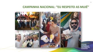 CAMPANHA NACIONAL: “EU RESPEITO AS MUIÉ”
35
 