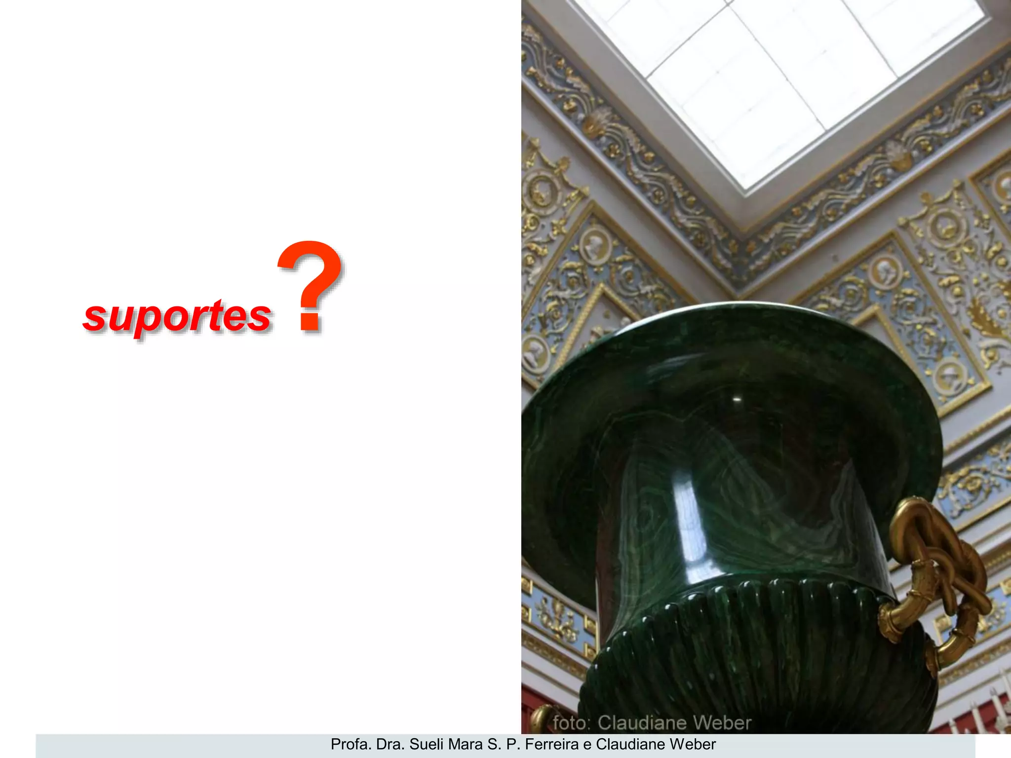 Profa. Dra. Sueli Mara S. P. Ferreira e Claudiane Weber
suportes?
 