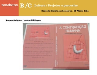 DOMÍNIOS
Quinta-feira
B /C Leitura / Projetos e parcerias
Rede de Bibliotecas Escolares / EB Monte Sião
Projeto Leituras…com a biblioteca
 