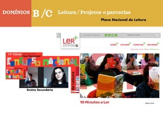 DOMÍNIOS
Quinta-feira
B /C Leitura / Projetos e parcerias
Plano Nacional de Leitura
 