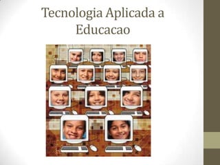 Tecnologia Aplicada a
     Educacao
 