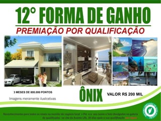 3 MESES DE 800.000 PONTOS 
VALOR R$ 200 MIL 
 