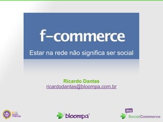 Estar na rede não significa ser social



              Ricardo Dantas
      ricardodantas@bloompa.com.br
 