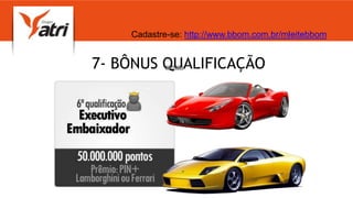 7- BÔNUS QUALIFICAÇÃO
Cadastre-se: http://www.bbom.com.br/mleitebbom
 